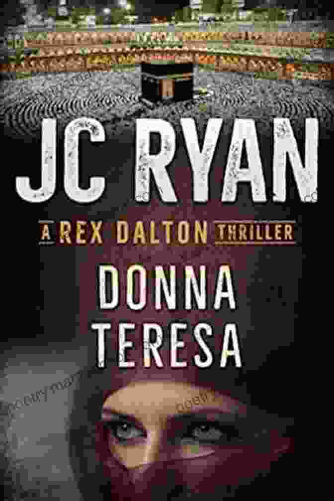 Donna Teresa Rex Engages In An Intense Mission, Facing Dangerous Adversaries And Treacherous Situations Donna Teresa: A Rex Dalton Thriller
