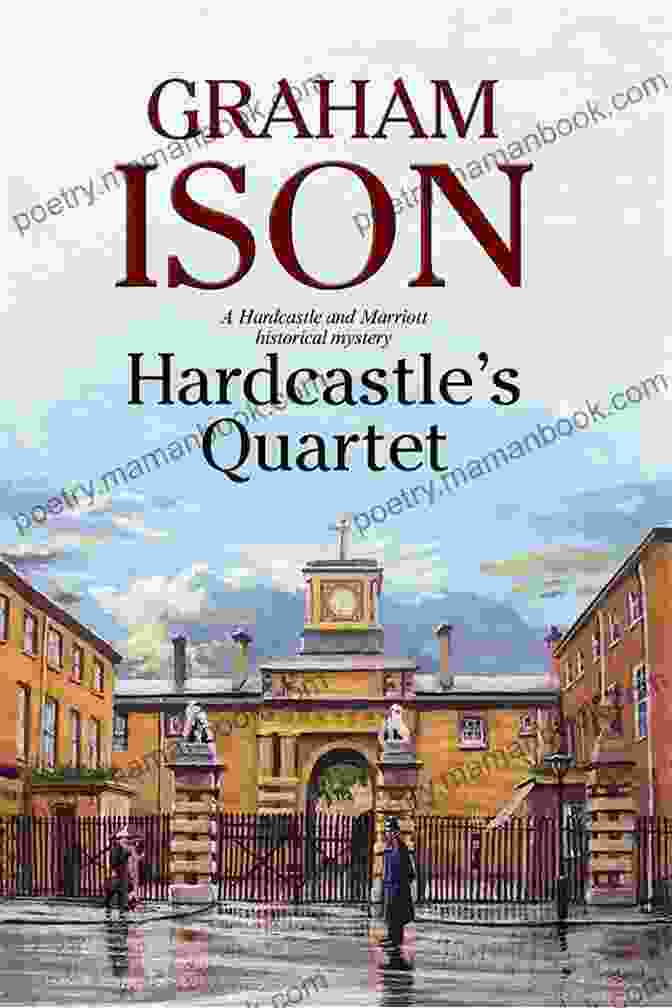 Hardcastle And Marriott, A Police Procedural Set At The End Of World War One Hardcastle S Quartet: A Police Procedural Set At The End Of World War One (A Hardcastle And Marriott Historical Mystery 12)