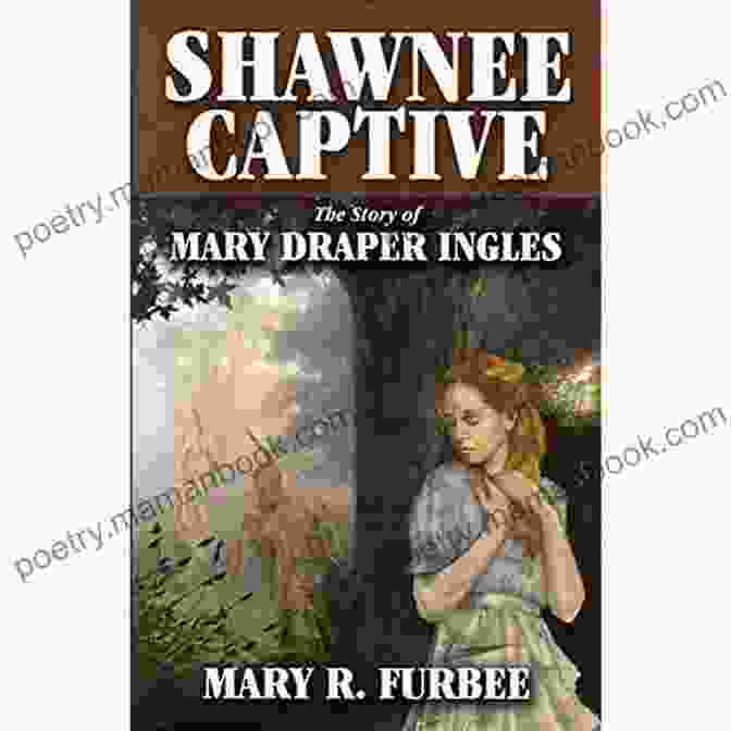 Mary Draper Ingles Being Taken Captive By Shawnee Warriors Unbelievable Courage: The Historically Epic Tale Of Mary Draper Ingles
