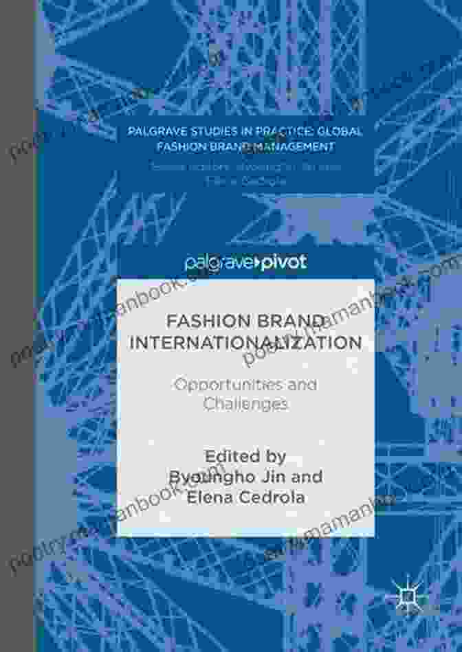 Opportunities And Challenges Facing The Palgrave Studies In Practice Series Fashion Brand Internationalization: Opportunities And Challenges (Palgrave Studies In Practice: Global Fashion Brand Management)