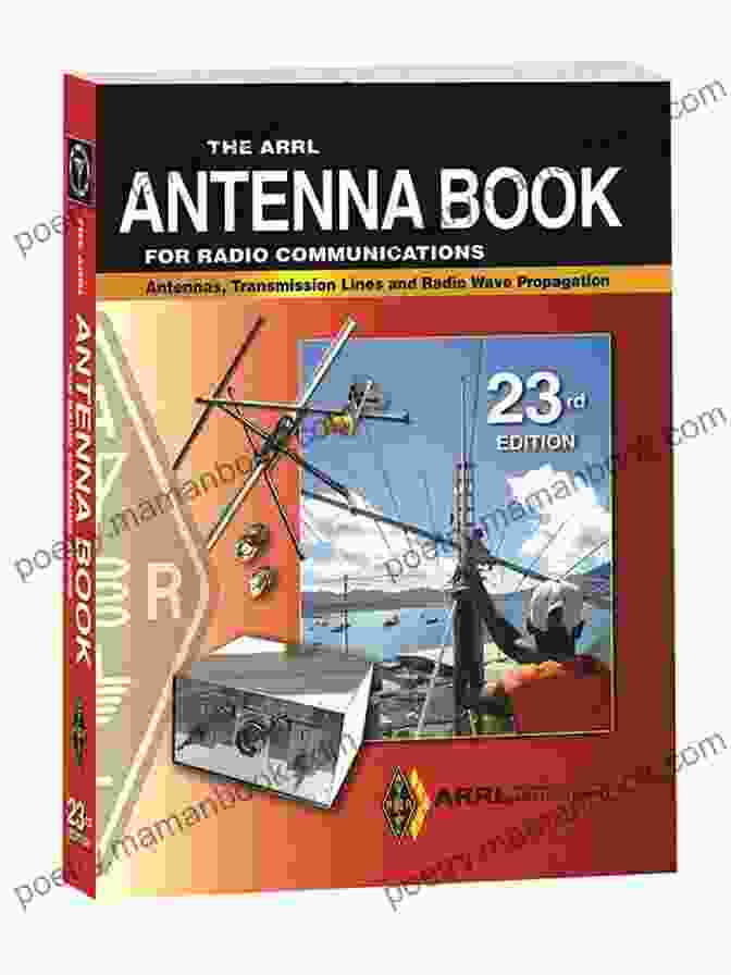 The ARRL Antenna Book For Radio Communications The ARRL Antenna For Radio Communications Volume 1: Antenna Fundamentals