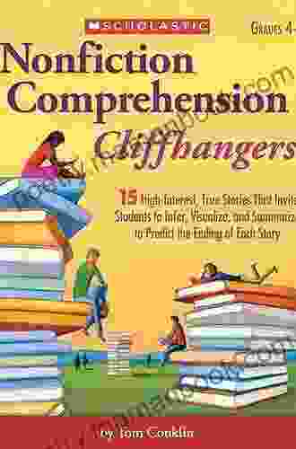 Nonfiction Comprehension Cliffhangers: 15 High Interest True Stories That Invite Students To Infer Visualize And Summarize To Predict The Ending Of Each Story