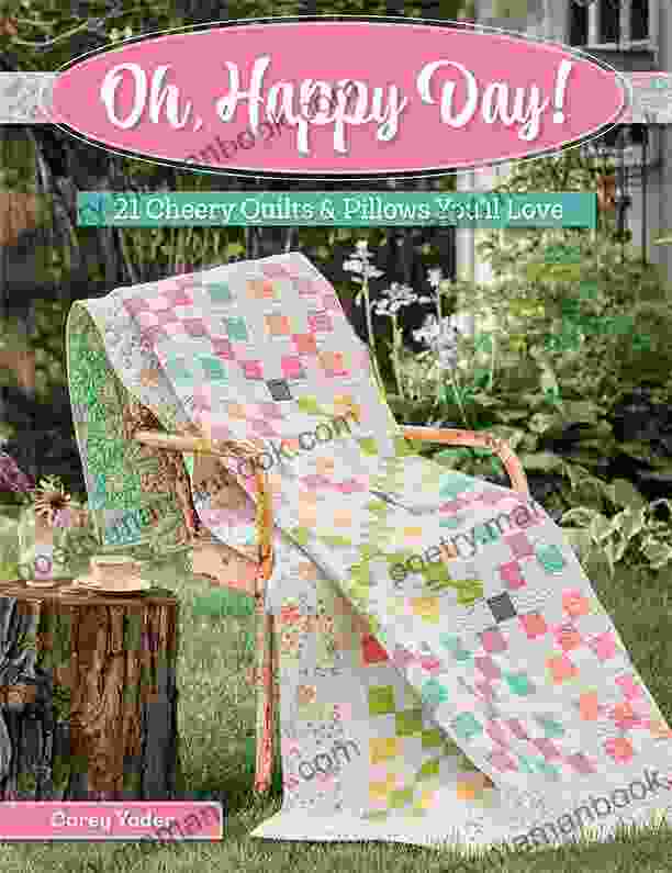 Oh Happy Day : 21 Cheery Quilts Pillows You Ll Love