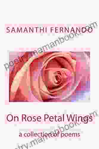 On Rose Petal Wings: A Collection Of Poems (Sunny Gifts Of Delight)