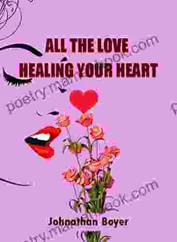 ALL THE LOVE : HEALING YOUR HEART