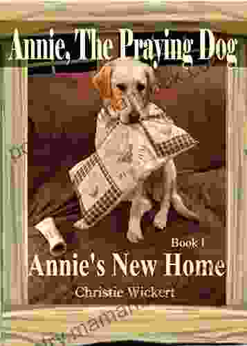 Annie The Praying Dog: Annie S New Home