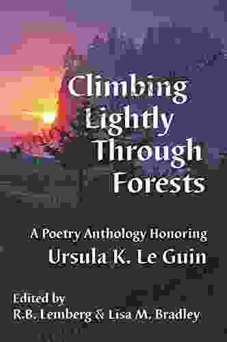 Climbing Lightly Through Forests: A Poetry Anthology Honoring Ursula K Le Guin