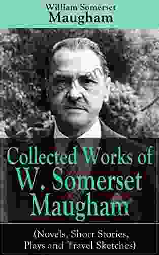 Collected Works Of W Somerset Maugham (Novels Short Stories Plays And Travel Sketches): A Collection Of 33 Works By The Prolific British Writer Author Moon And The Sixpence And The Magician