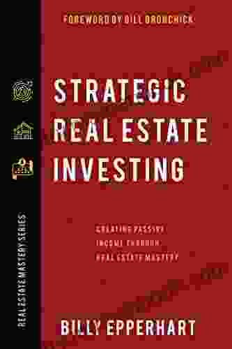 Strategic Real Estate Investing: Creating Passive Income Through Real Estate Mastery