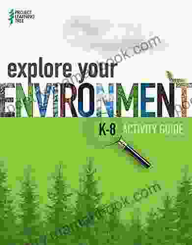 Explore Your Environment: K 8 Activity Guide