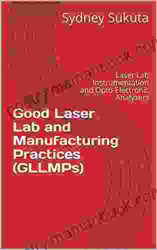 Good Laser Lab And Manufacturing Practices (GLLMPs): Laser Lab Instrumentation And Opto Electronic Analyzers