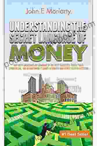 Understanding The Secret Language Of Money : How Succesful People Think Communicate And Behave When It Comes To Finance And Money Related Decisions