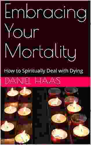 Embracing Your Mortality: How To Spiritually Deal With Dying