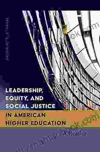 Leadership Equity And Social Justice In American Higher Education: A Reader