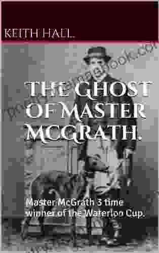 The Ghost Of Master McGrath : Master McGrath 3 Time Winner Of The Waterloo Cup
