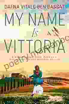 My Name Is Vittoria: A WW2 Historical Novel Based On A True Story Of A Jewish Holocaust Survivor (WW2 Brave Women Fiction 1)