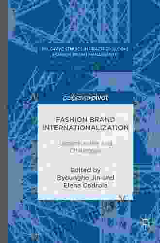 Fashion Brand Internationalization: Opportunities And Challenges (Palgrave Studies In Practice: Global Fashion Brand Management)