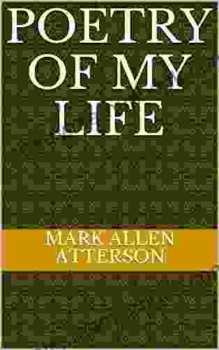 Poetry Of My Life Mark Allen Atterson