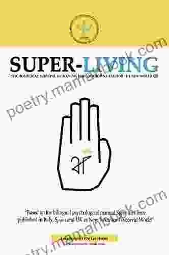 Super Living: Psychological Survival 101 Manual For Lockdowns And For The New World (Super Viv(i)ente Super Living)