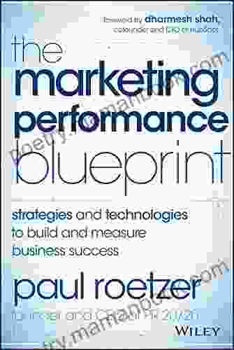 The Marketing Performance Blueprint: Strategies And Technologies To Build And Measure Business Success