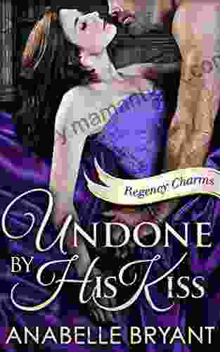 Undone By His Kiss: A Stunning Regency Romance Perfect For Fans Of Netflix S Bridgerton (Regency Charms 2)