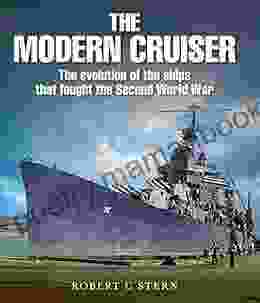 The Modern Cruiser: The Evolution Of The Ships That Fought The Second World War