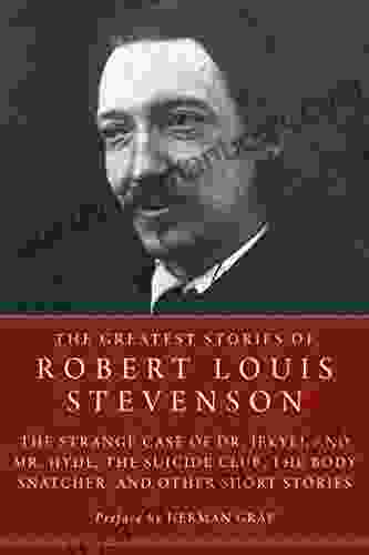 The Greatest Stories Of Robert Louis Stevenson: Strange Case Of Dr Jekyll And Mr Hyde The Suicide Club The Body Snatcher And Other Short Stories