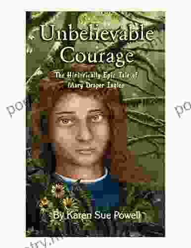 Unbelievable Courage: The Historically Epic Tale Of Mary Draper Ingles