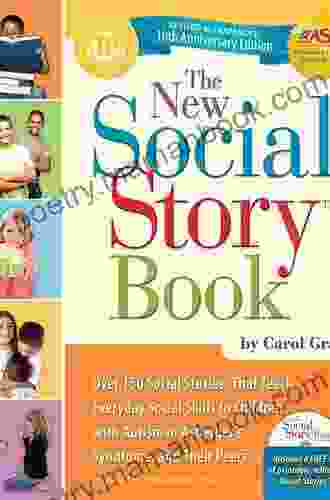 The New Social Story Revised And Expanded 10th Anniversary Edition: Over 150 Social Stories That Teach Everyday Social Skills To Children With Autism Or Asperger S Syndrome And Their Peers