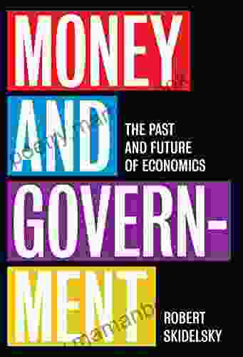 Money And Government: The Past And Future Of Economics