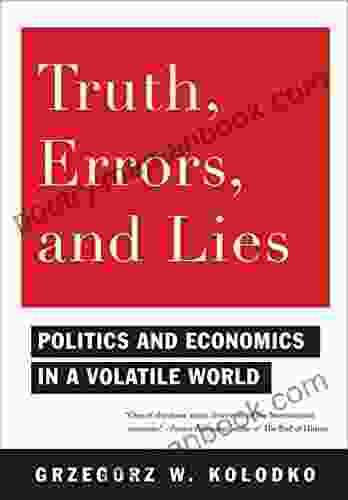 Truth Errors And Lies: Politics And Economics In A Volatile World