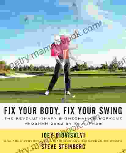 Fix Your Body Fix Your Swing: The Revolutionary Biomechanics Workout Program Used By Tour Pros