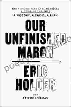 Our Unfinished March: The Violent Past And Imperiled Future Of The Vote A History A Crisis A Plan