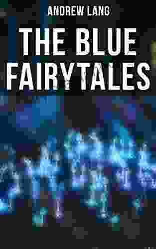 The Blue Fairytales: The Enchanted Tales Of Fantastic Magical Adventures