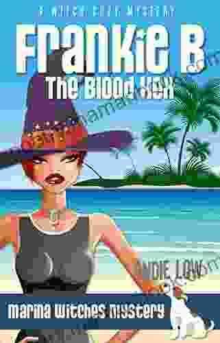 Frankie B The Blood Hex: A Witch Cozy Mystery (Marina Witches Mysteries 2)
