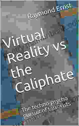 Virtual Reality Vs The Caliphate: The Techno Psycho Pursuit Of Terrorists