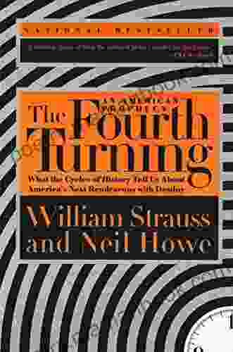 The Fourth Turning: What The Cycles Of History Tell Us About America S Next Rendezvous With Destiny
