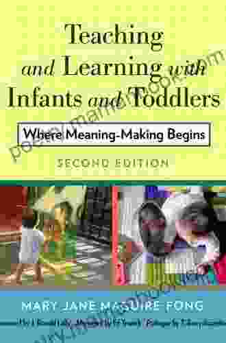 Teaching And Learning With Infants And Toddlers: Where Meaning Making Begins: Where Meaning Making Begins