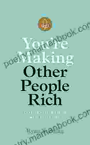You Re Making Other People Rich: Save Invest And Spend With Intention